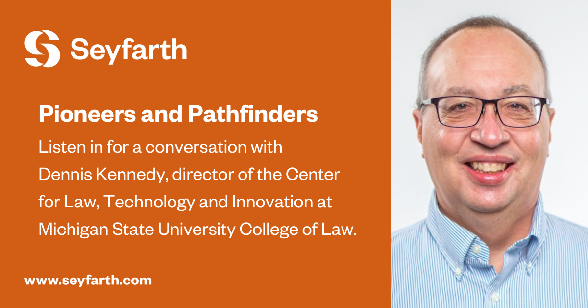 Pioneers and Pathfinders Dennis Kennedy Seyfarth Shaw LLP