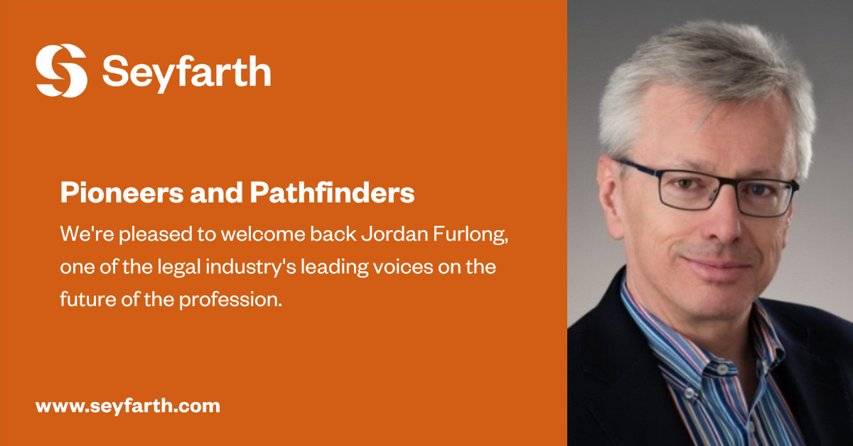 Pioneers and Pathfinders: Jordan Furlong Returns | Seyfarth Shaw LLP