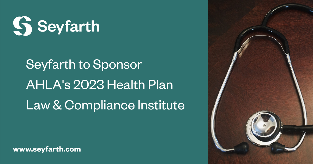 Seyfarth to Sponsor AHLA's 2023 Health Plan Law & Compliance Institute