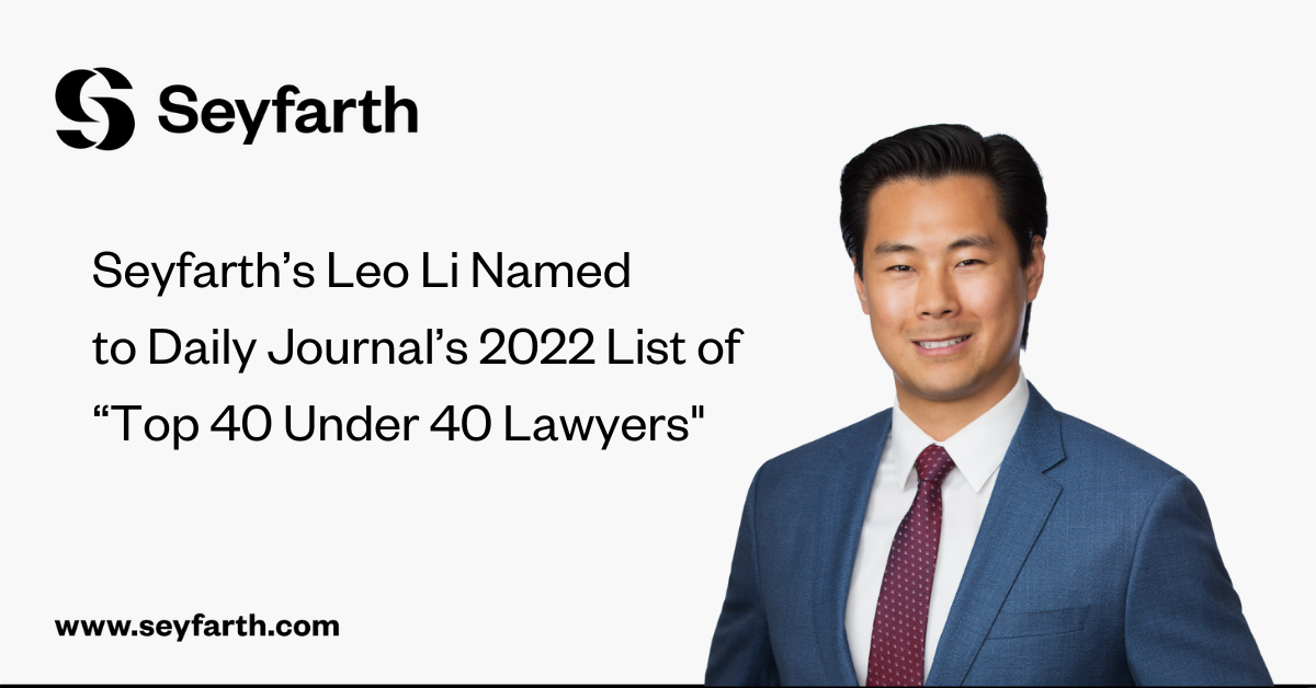 Seyfarth’s Leo Li Named to Daily Journal’s 2022 List of “Top 40 Under